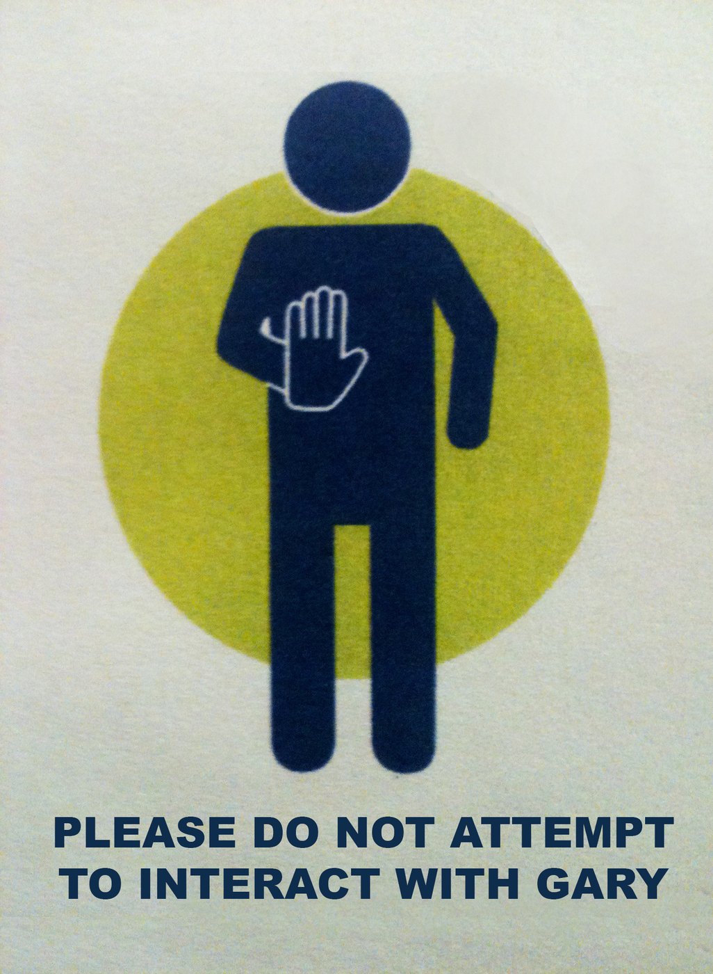 Please do not attempt to interact with Gary